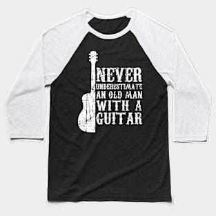 Never Underestimate An Old Man With A Guitar Baseball T-Shirt
